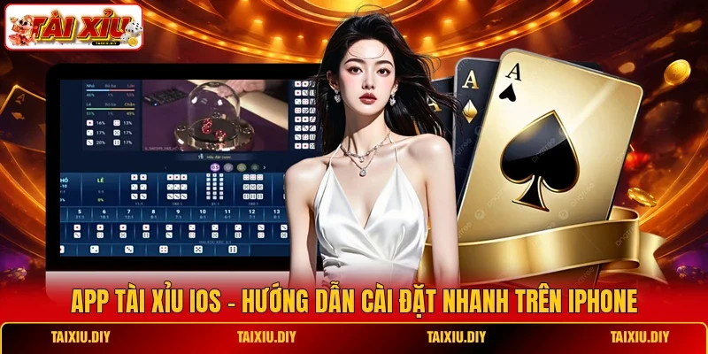 App Tài Xỉu iOS - Hướng Dẫn Cài Đặt Nhanh Trên iPhone