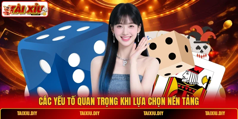 Các yếu tố quan trọng khi lựa chọn nền tảng
