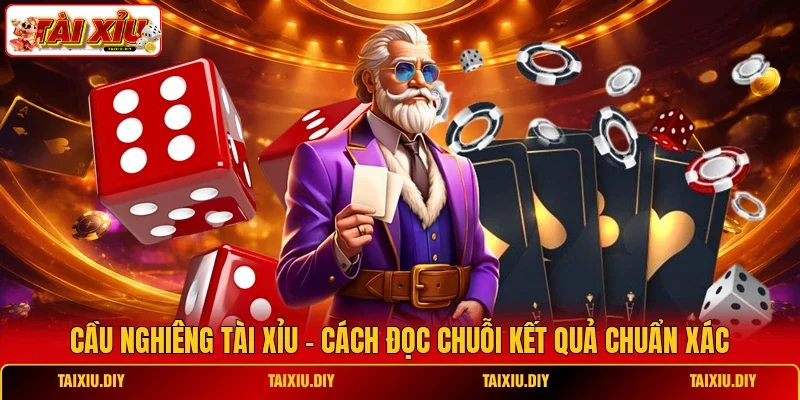 Cầu Nghiêng Tài Xỉu - Cách Đọc Chuỗi Kết Quả Chuẩn Xác