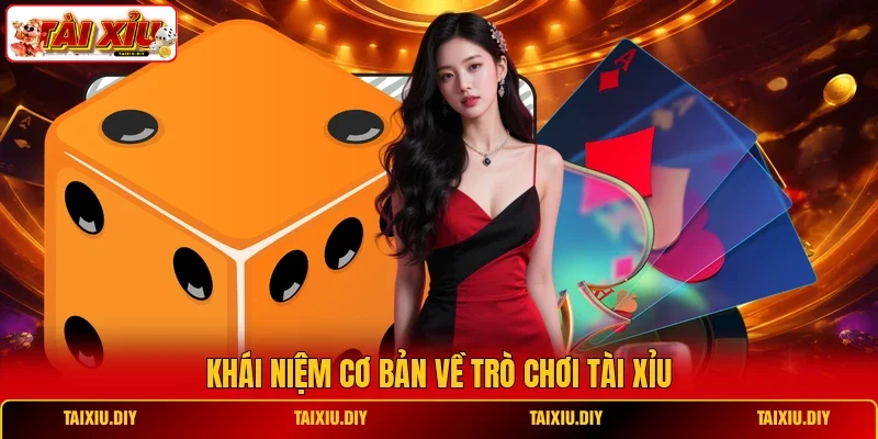 Khái niệm cơ bản về trò chơi Tài Xỉu