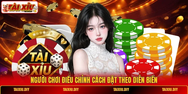 Người chơi điều chỉnh cách đặt theo diễn biến