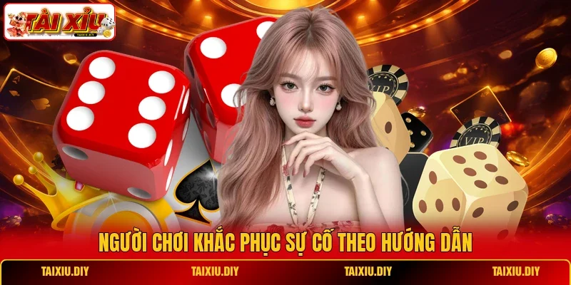 Người chơi khắc phục sự cố theo hướng dẫn