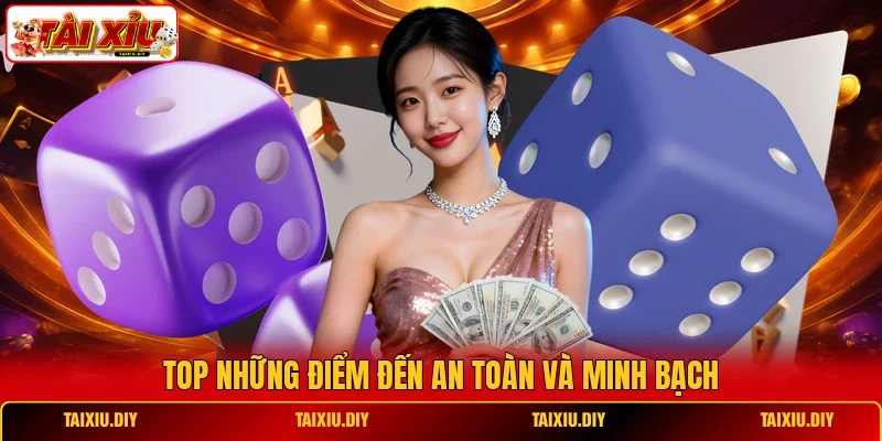 Top những điểm đến an toàn và minh bạch